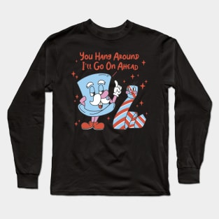 You Hang Around I'll Go On Ahead Long Sleeve T-Shirt